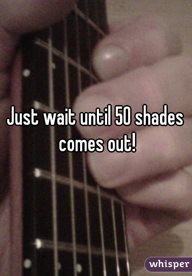 Just wait until 50 shades comes out!
