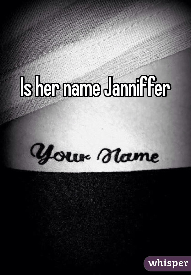 Is her name Janniffer 