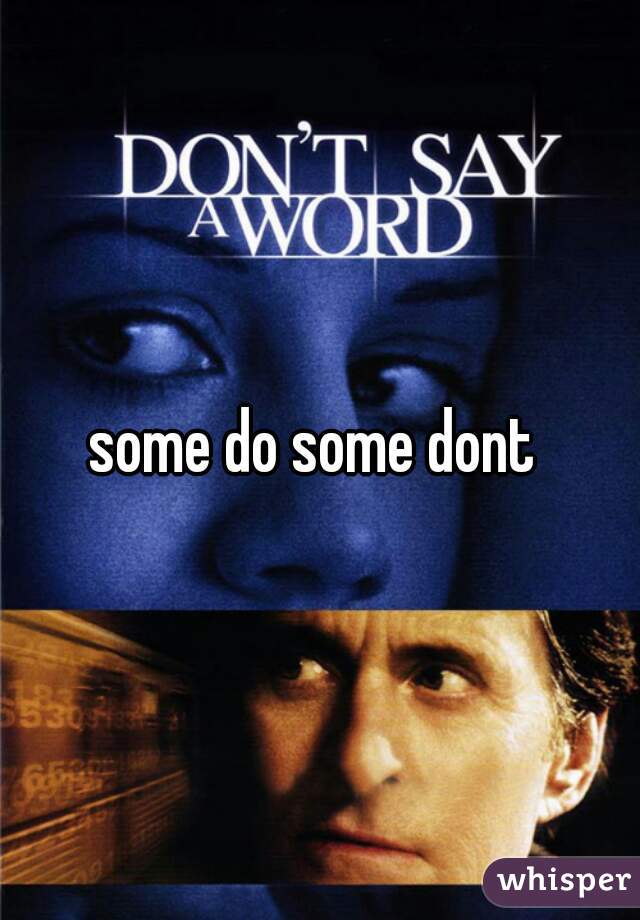some do some dont 