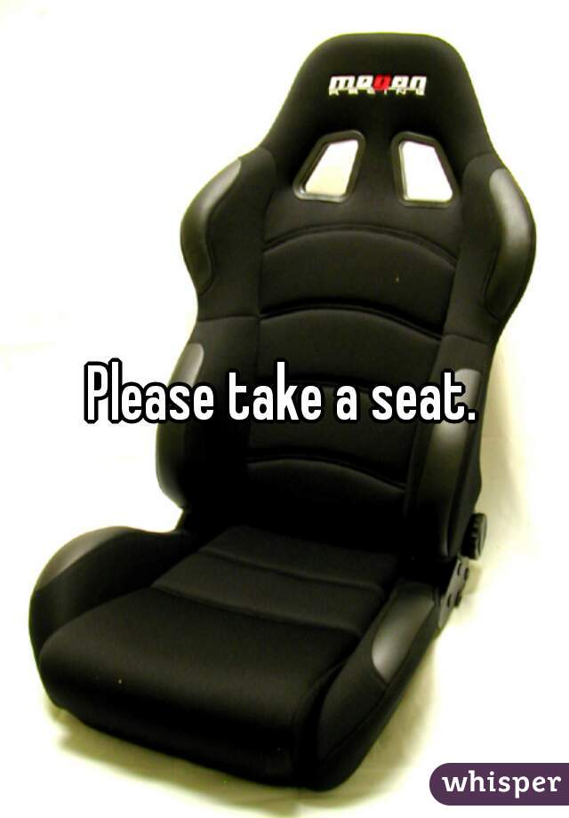 Please take a seat.