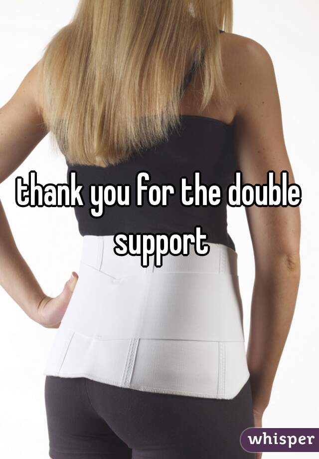 thank you for the double support