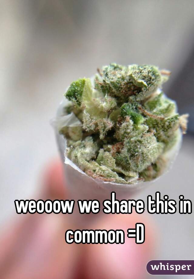 weooow we share this in common =D