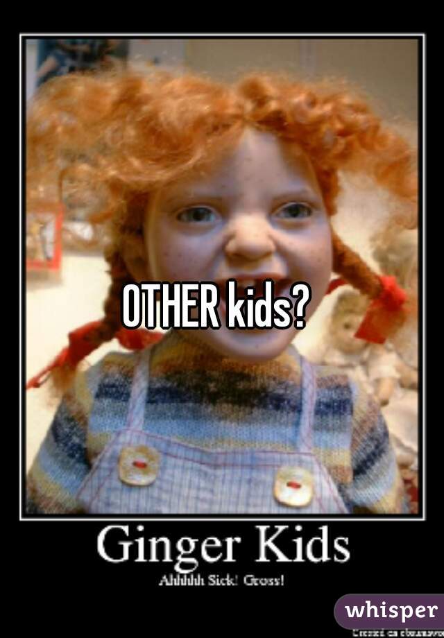OTHER kids? 