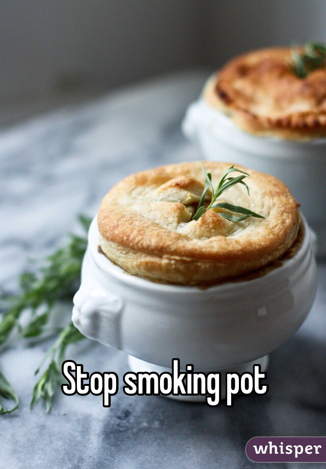 Stop smoking pot