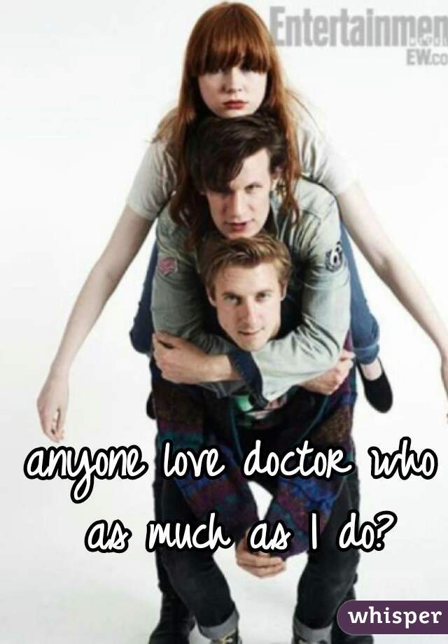 anyone love doctor who as much as I do?