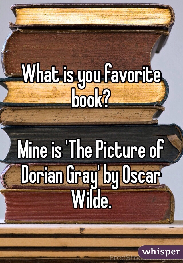 What is you favorite book?

Mine is 'The Picture of Dorian Gray' by Oscar Wilde.