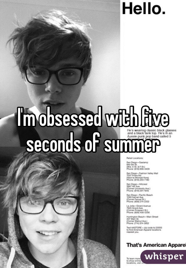 I'm obsessed with five seconds of summer