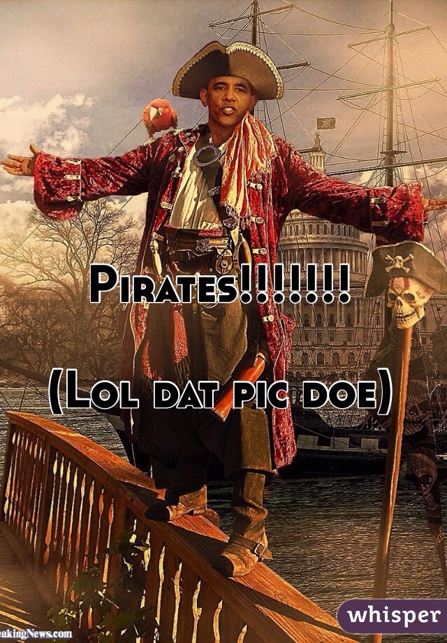 Pirates!!!!!!!

(Lol dat pic doe)
