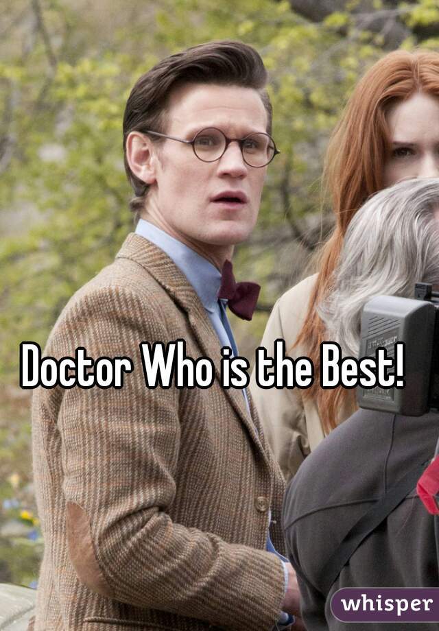 Doctor Who is the Best!