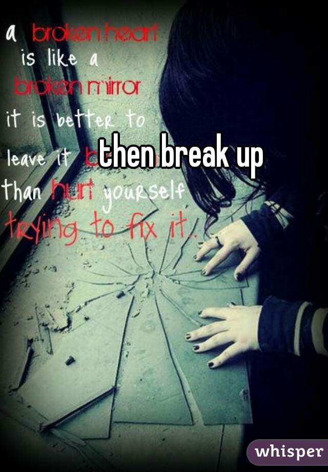 then break up
