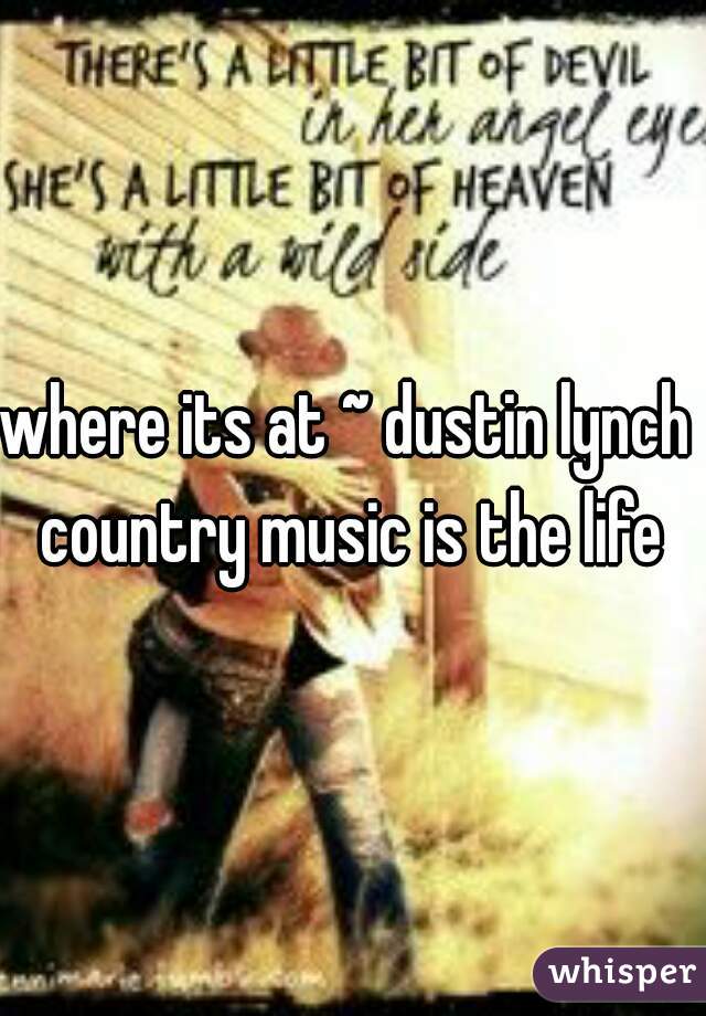 where its at ~ dustin lynch 


country music is the life