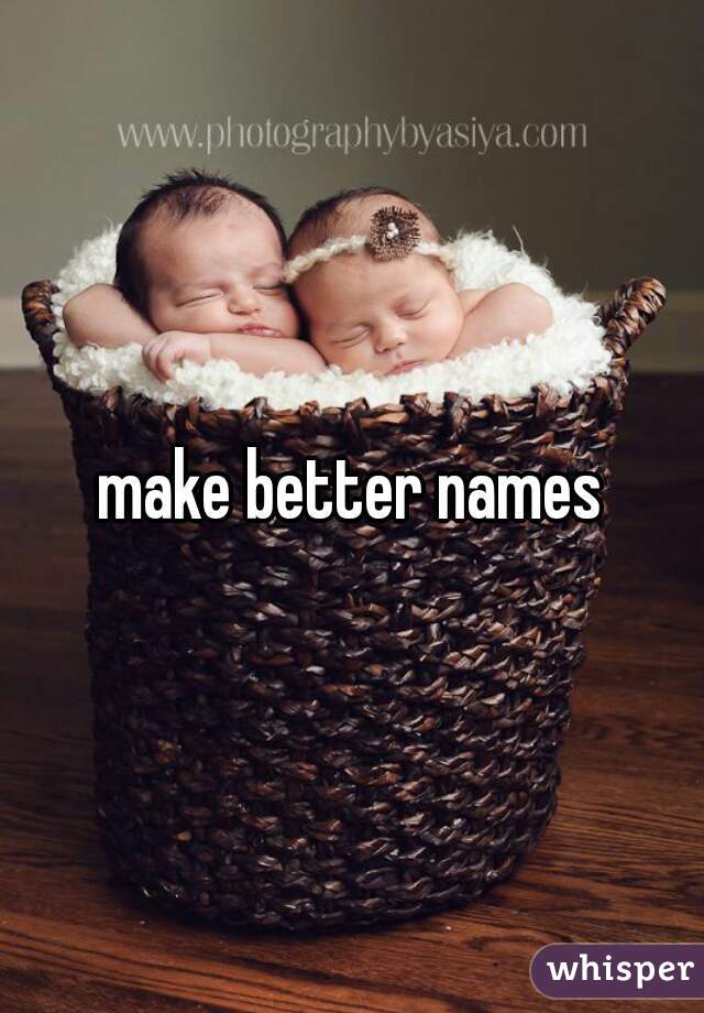 make better names
