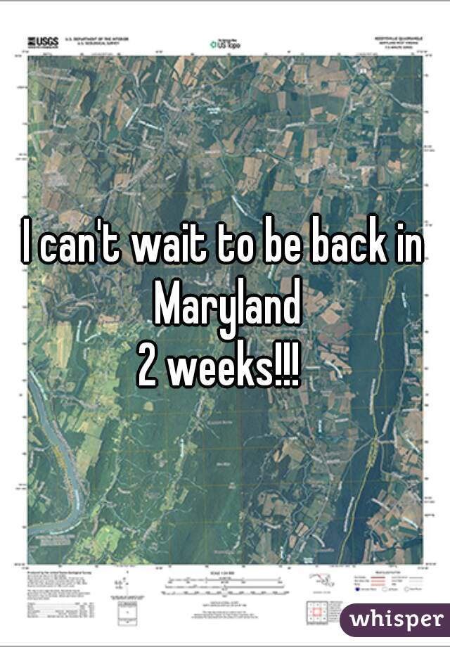 I can't wait to be back in Maryland
2 weeks!!! 