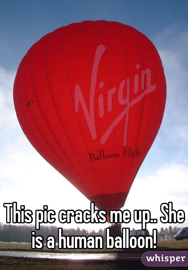 This pic cracks me up.. She is a human balloon!