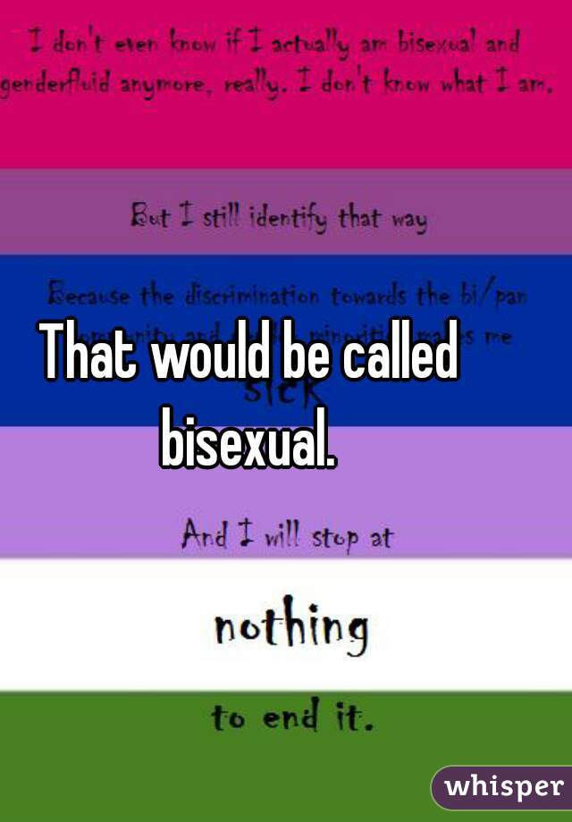 That would be called bisexual. 