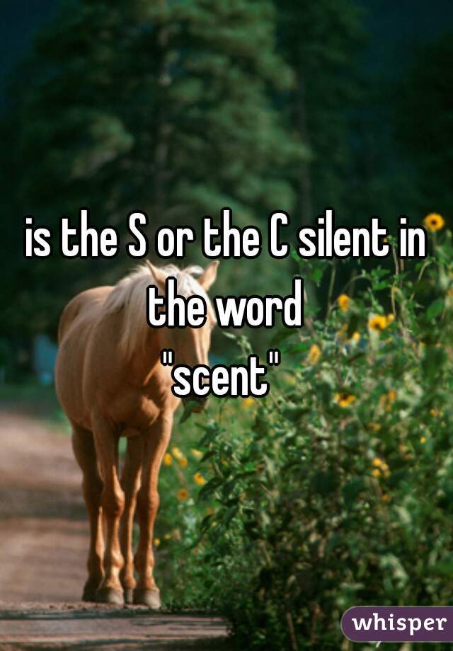 is the S or the C silent in the word 
"scent" 