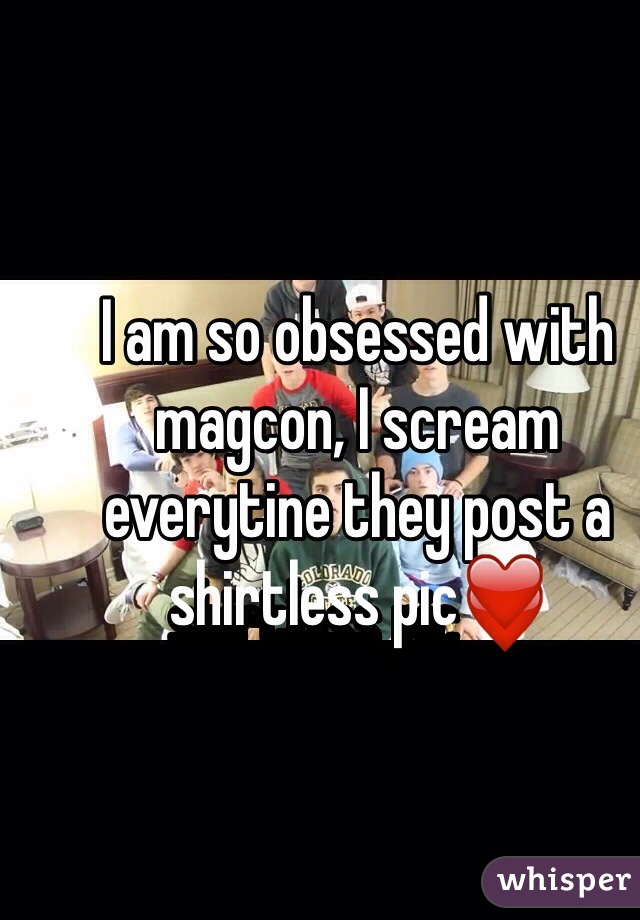 I am so obsessed with magcon, I scream everytine they post a shirtless pic❤️