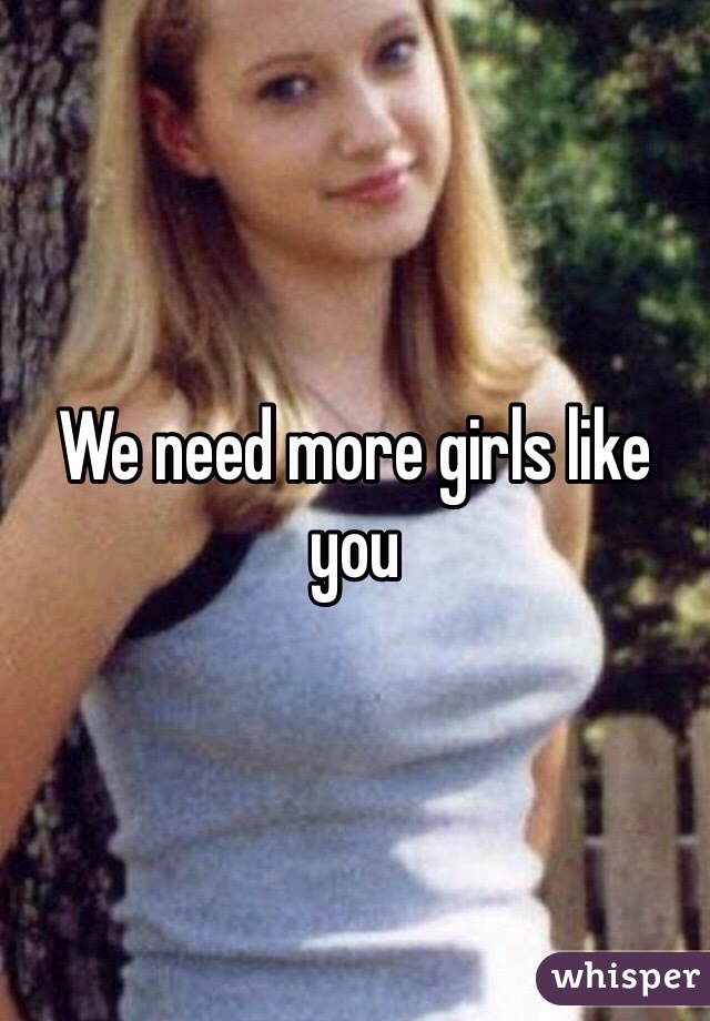 We need more girls like you