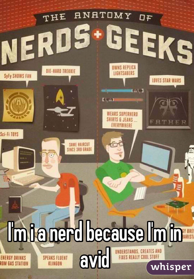 I'm i a nerd because I'm in avid