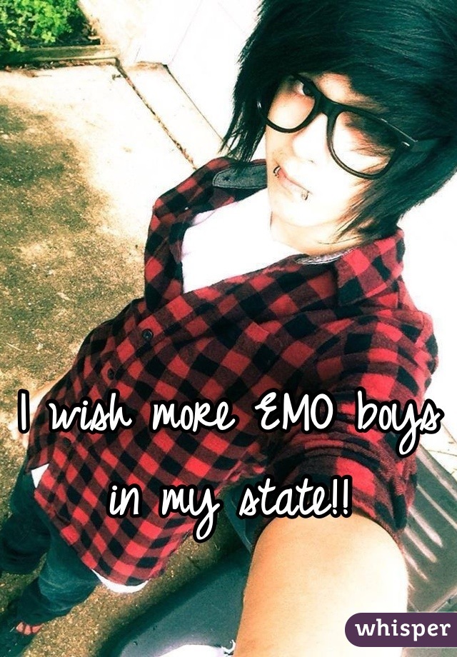 I wish more EMO boys in my state!!