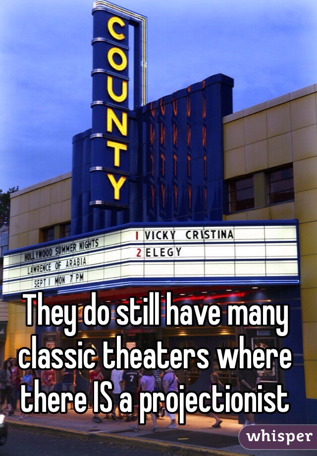 They do still have many classic theaters where there IS a projectionist 