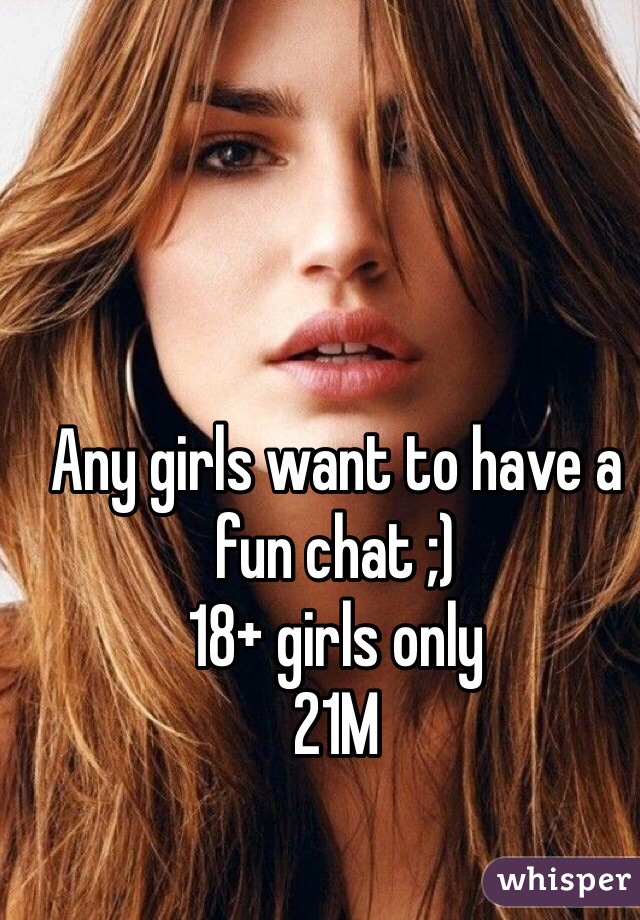 Any girls want to have a fun chat ;)
18+ girls only
21M
