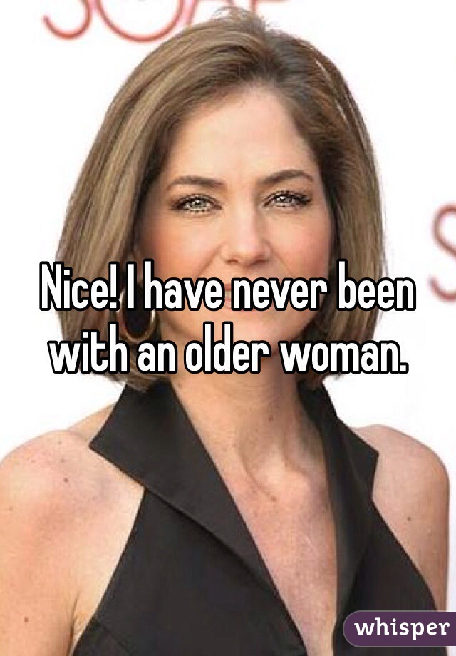 Nice! I have never been with an older woman.