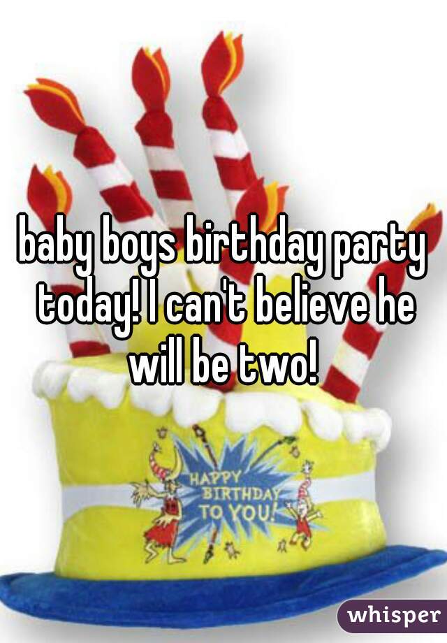 baby boys birthday party today! I can't believe he will be two! 
