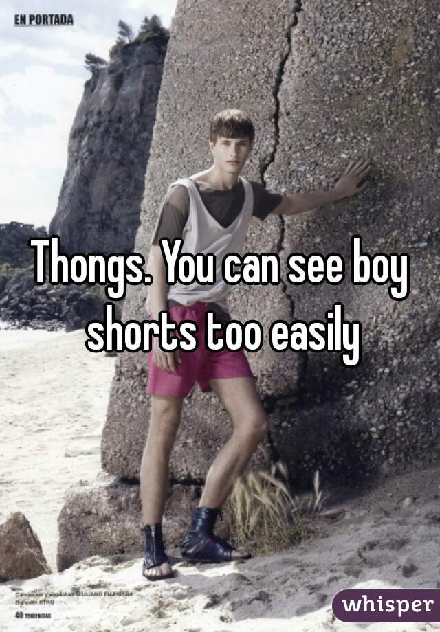 Thongs. You can see boy shorts too easily