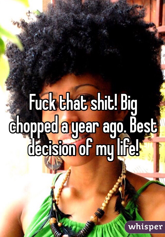 Fuck that shit! Big chopped a year ago. Best decision of my life!