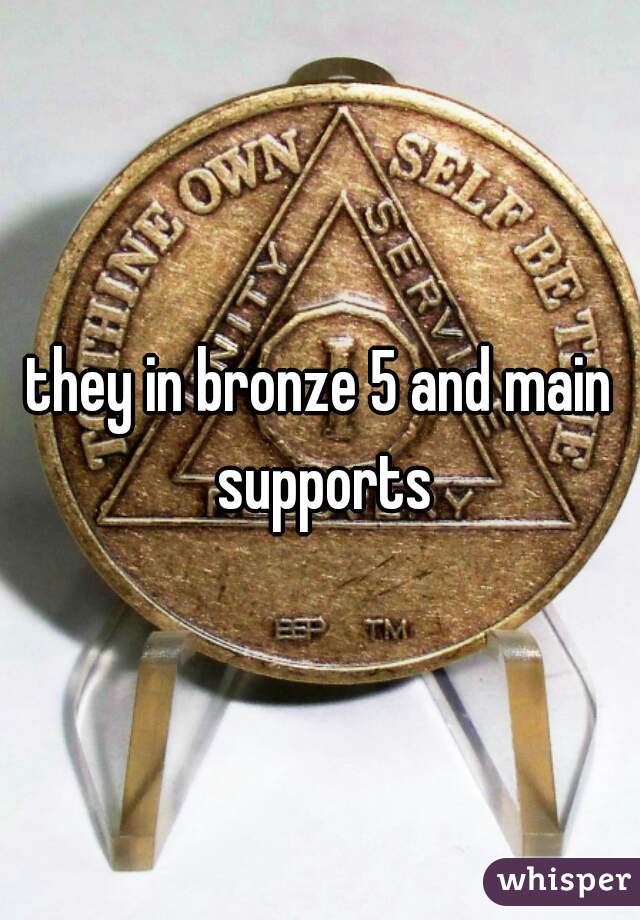 they in bronze 5 and main supports