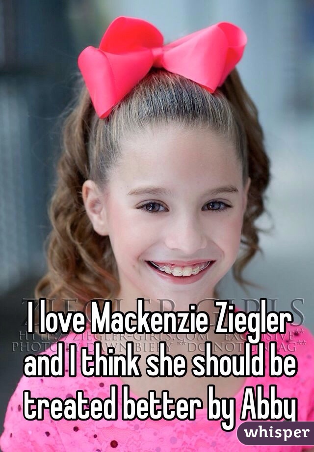 I love Mackenzie Ziegler and I think she should be treated better by Abby 