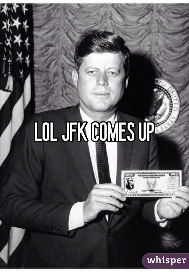 LOL JFK COMES UP