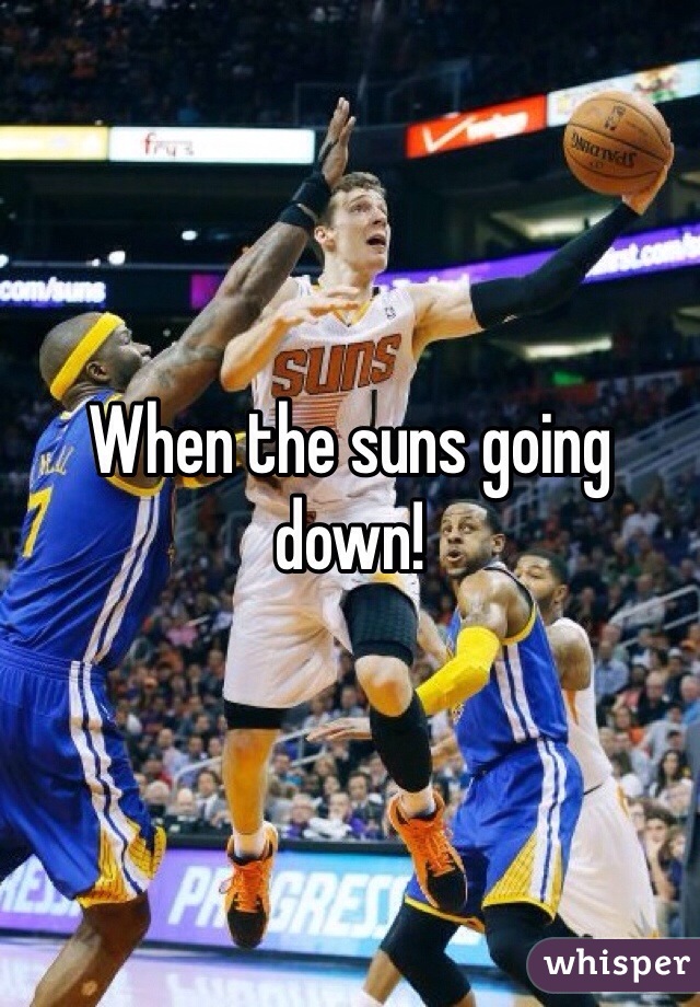 When the suns going down! 