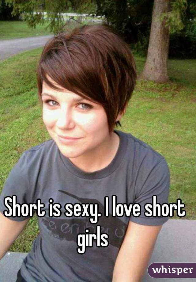 Short is sexy. I love short girls  