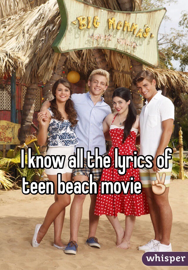 I know all the lyrics of teen beach movie ✌️