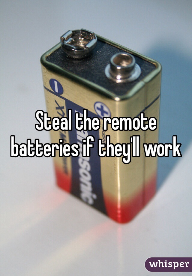 Steal the remote batteries if they'll work 