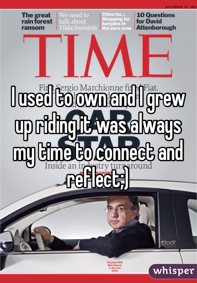 I used to own and I grew up riding it was always my time to connect and reflect;)