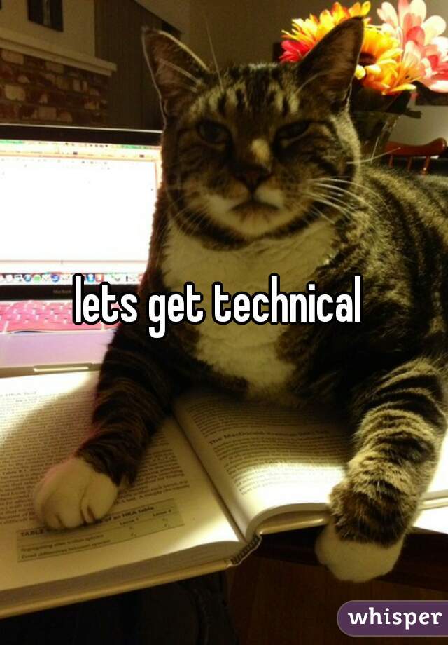 lets get technical 