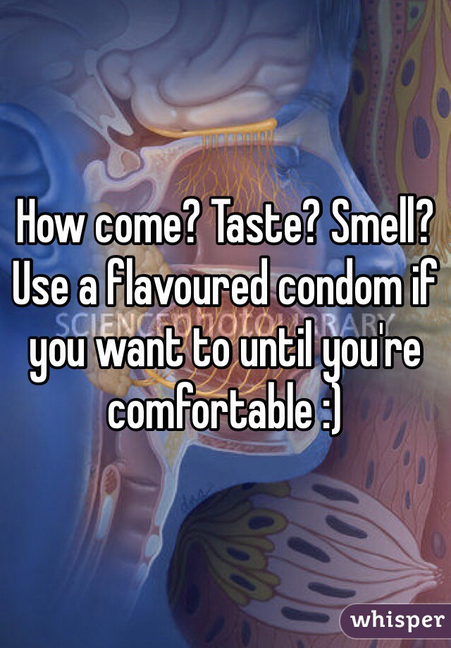 How come? Taste? Smell? Use a flavoured condom if you want to until you're comfortable :)