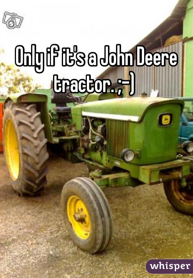 Only if it's a John Deere tractor. ;-) 