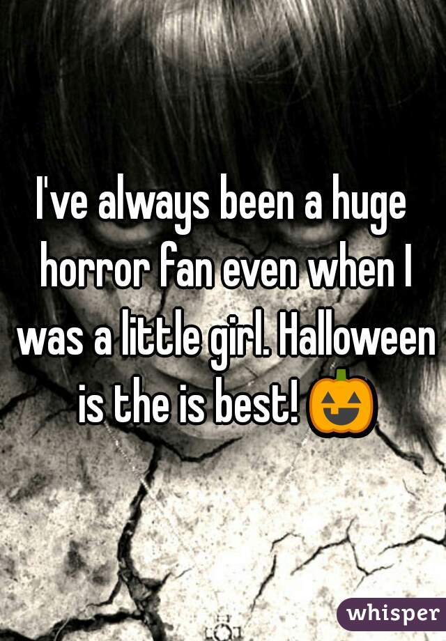 I've always been a huge horror fan even when I was a little girl. Halloween is the is best! 🎃 