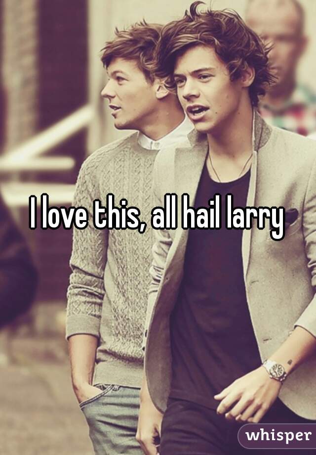 I love this, all hail larry