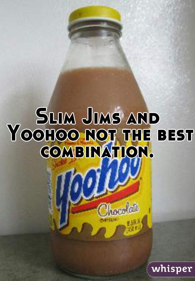 Slim Jims and Yoohoo not the best combination. 
