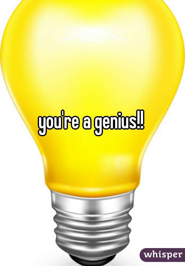 you're a genius!! 