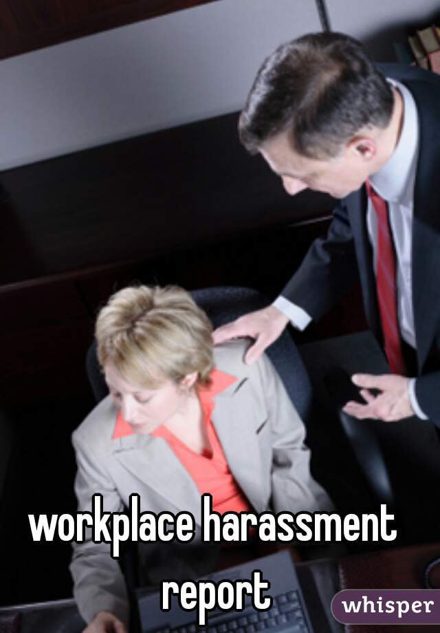 workplace harassment report