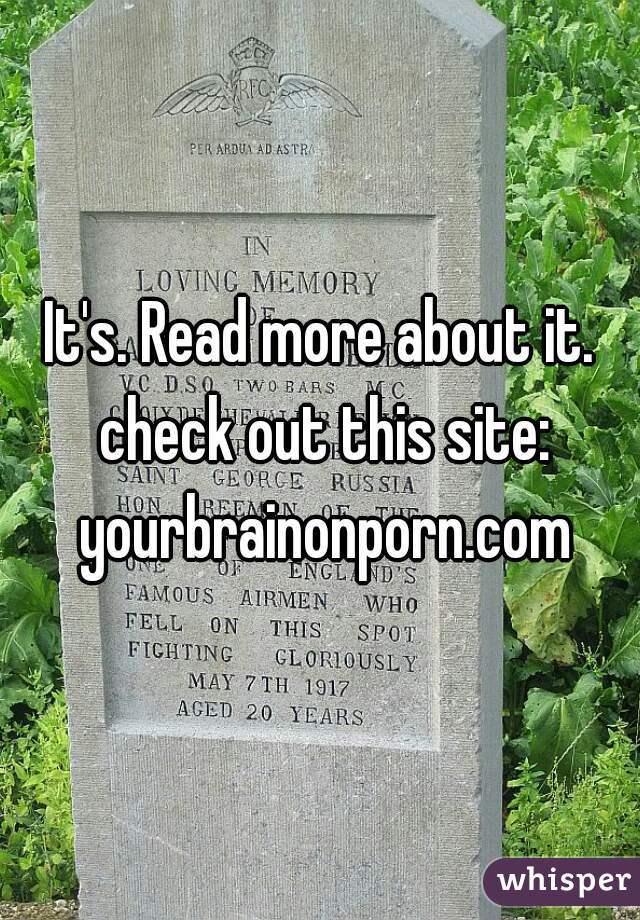 It's. Read more about it. check out this site: yourbrainonporn.com