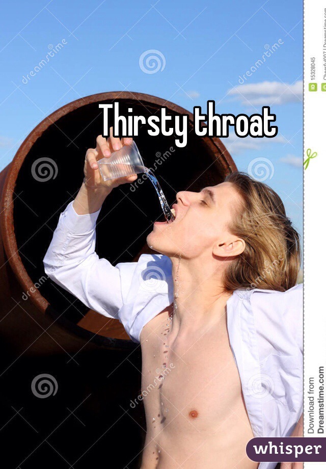 Thirsty throat 