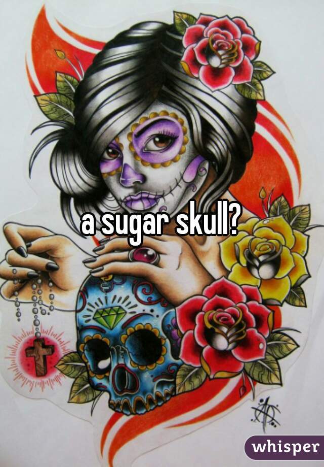 a sugar skull?