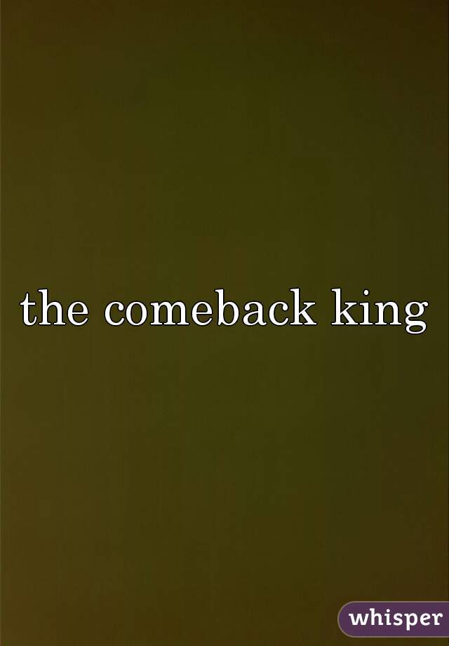 the comeback king